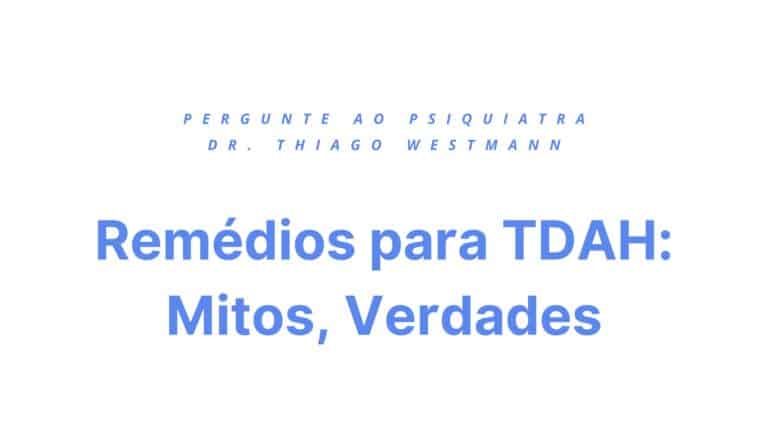 Remédios para TDAH: Mitos, Verdades e Como Eles Podem Ajudar (Com Acompanhamento!)