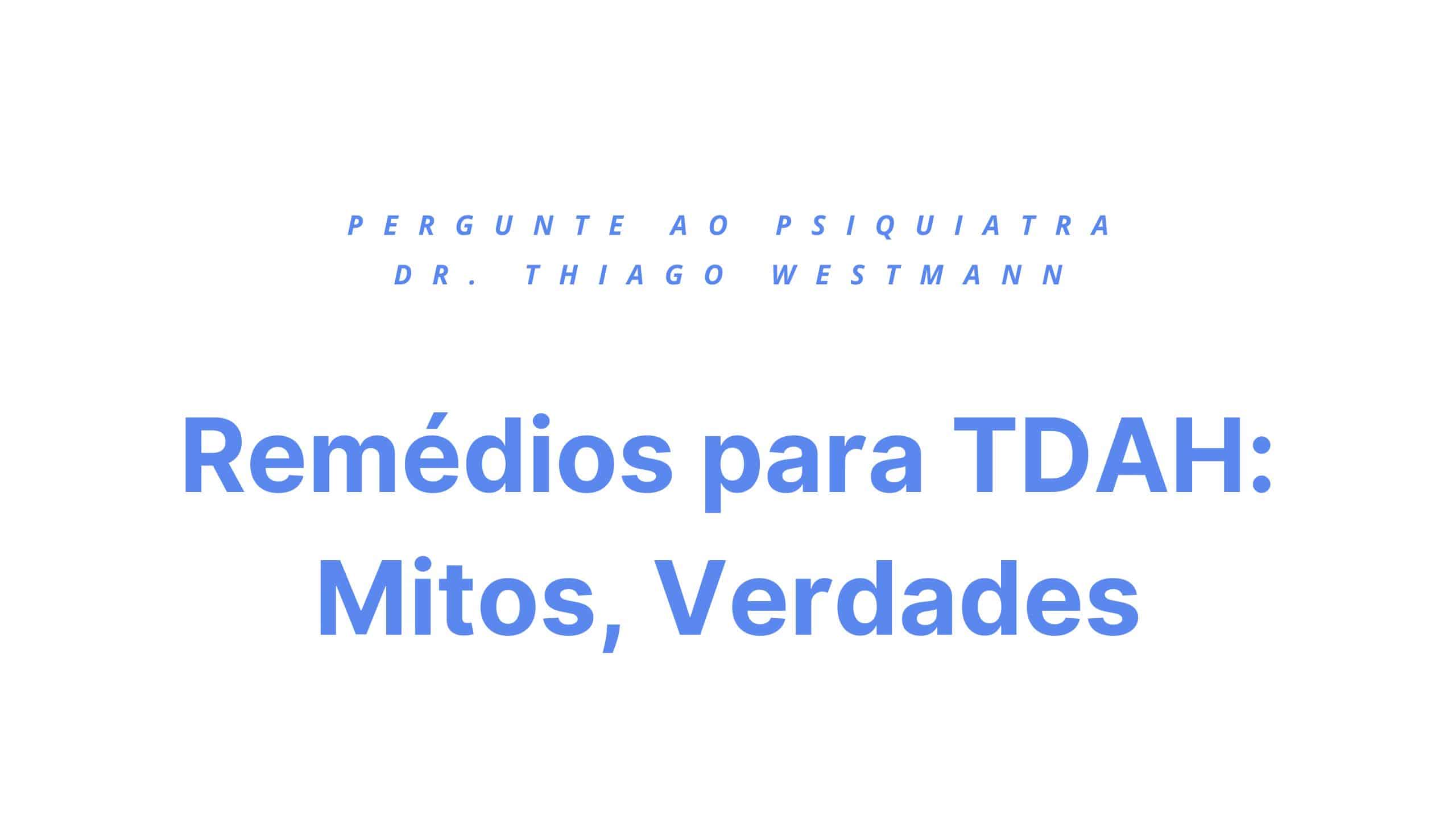 Remédios para TDAH Mitos, Verdades e Como Eles Podem Ajudar